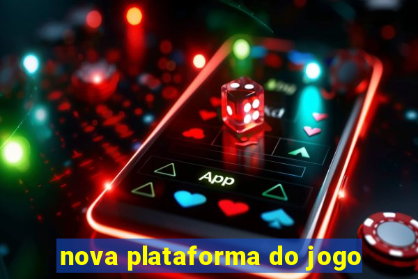 nova plataforma do jogo